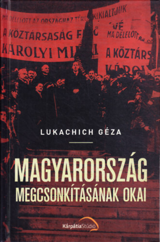 Lukachich G�za - Magyarorsz�g megcsonk�t�s�nak okai