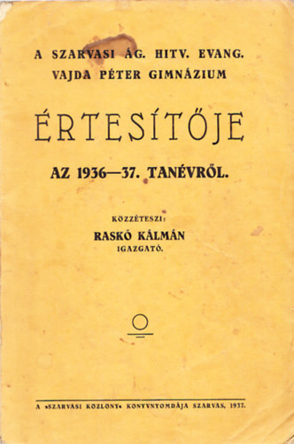 Rask Klmn - A szarvasi g. hitv. evang. Vajda Pter Gimnzium rtestje az 1936-37. tanvrl