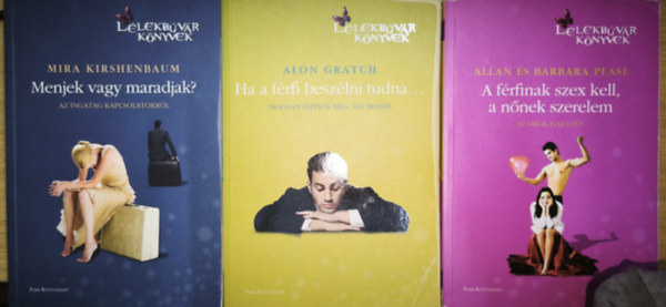 Alon Gratch, Allan �s Barbara Pease Mira Kirshenbaum - 3db m� a L�lekb�v�r K�nyvek sorozatb�l - Menjek vagy maradjak?, Ha a f�rfi besz�lni tudna..., A f�rfinak szex kell, a n�nek szerelem