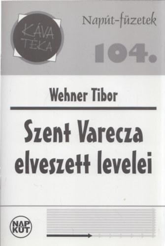 Wehner Tibor - Szent Varecza elveszett levelei (Nap�t-f�zetek 104.)