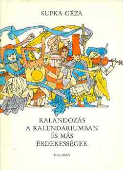 Supka G�za - Kalandoz�sok a kalend�riumban �s m�s �rdekess�gek