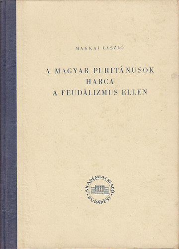 Makkai Lszl - A magyar puritnusok harca a feudlizmus ellen