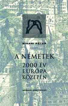 Bihari Pter - A nmetek - 2000 v Eurpa kzepn