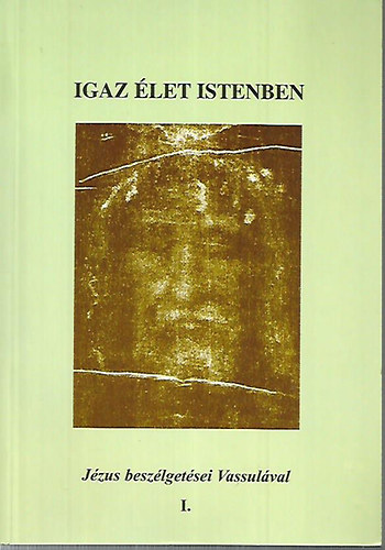 Vassula Ryden - Igaz élet Istenben - Jézus beszélgetései Vassulával I.