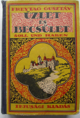 Freytag Gusztáv - Üzlet és becsület ( Soll und Haben)