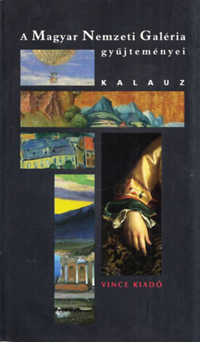 Gosztonyi Ferenc-Veszprmi Nra-Cseh Szilvia - A Magyar Nemzeti Galria gyjtemnyei -Kalauz