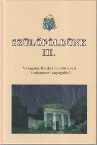 M. Fejes gnes - Dr. Tth gnes - Dr. Vgh Rbert  (szerk.) - Szlfldnk III.- Vlogats a bicskei jsgok helytrtneti-honismereti anyagaibl