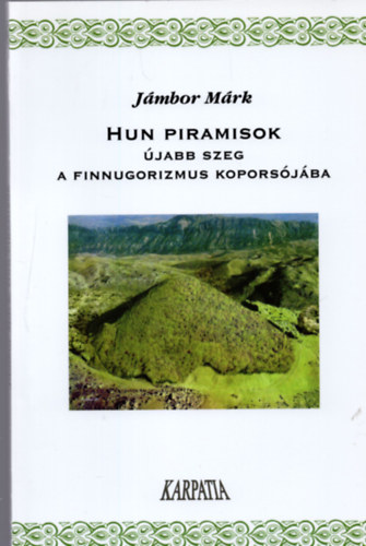 J�mbor M�rk - Hun piramisok - �jabb szeg a finnugorizmus kopors�j�ba