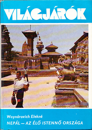 Woynárovich Elekné - Nepál - Az élő Istennő országa