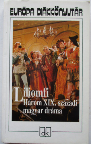 Kisfaludy Kroly, Csiky Gergely Szigligeti Ede - Liliomfi (Hrom XIX. szzadi magyar drma)