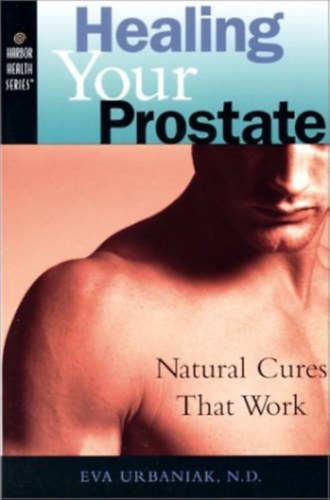 N.D. Eva Urbaniak - Healing Your Prostate - Natural Cures That Work (Harbor Health Series)