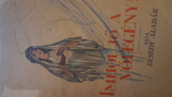 Ecsedy Alad�r - Imhol j� a v�leg�ny. Bibliai elm�lked�s le�nyok sz�m�ra