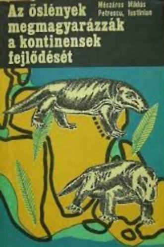 Mszros Mikls; Petrescu Lustinian - Az slnyek megmagyarzzk a kontinensek fejldst