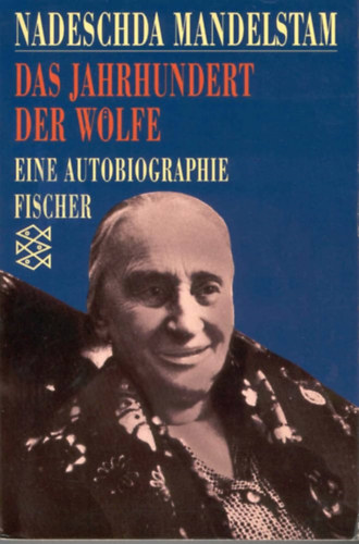 Nadeschda Mandelstam - Das Jahrhundert der Wolfe - Eine Autobiographie - A Wolfe sz�zada - �n�letrajz (Fischer Taschenb�cher 5684)