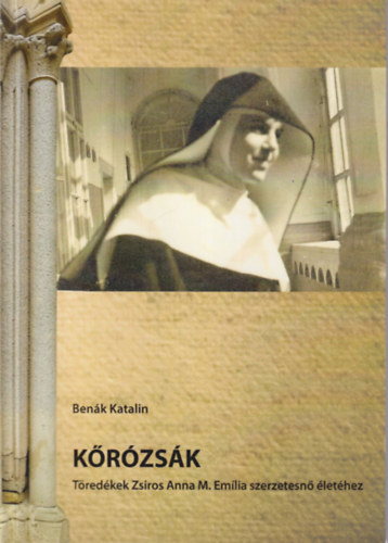 Benk Katalin - Krzsk - Tredkek Zsiros Anna M. Emlia szerzetesn lethez