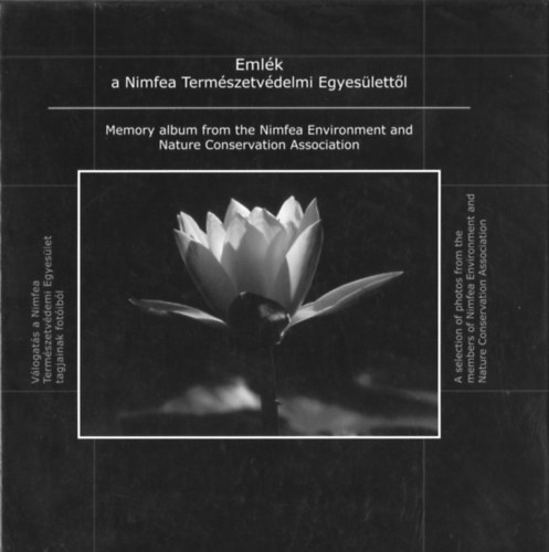 Sallai R. Benedek  (szerk.) - Eml�k a Nimfea Term�szetv�delmi Egyes�lett�l - V�logat�s a Term�szetv�delmi Egyes�let tagjainak fot�ib�l