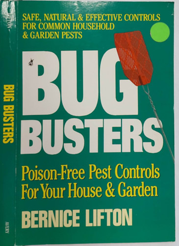 Bernice Lifton - Bug Busters: Poison-Free Pest Controls for Your House and Garden (Mregmentes krtevrts hza s kertje szmra, angol nyelven)