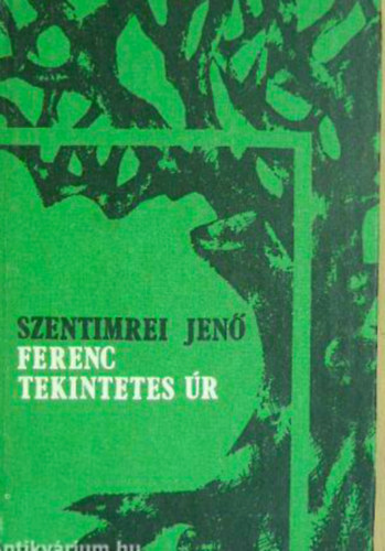 Szentimrei Jen� - Ferenc tekintetes �r - K�lcsey Ferenc �letreg�nye