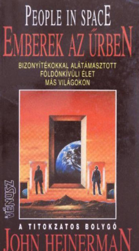 John Heinerman - Emberek az űrben //A titokzatos bolygó - Bizonyítékokkal alátámasztott földönkívüli élet más világokban/People in Space//