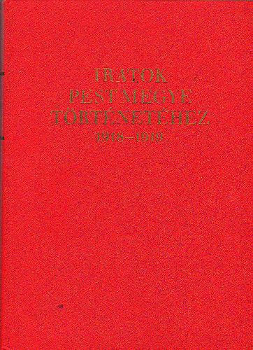 Csicsay- Göndics-Kende-Koltai-Lakatos szerk. - Iratok Pest megye történetéhez 1918-1919 (Okmányközlés)