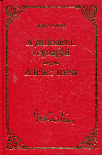 Jkai Mr - A janicsrok vgnapjai - A fehr rzsa (Jkai Mr vlogatott mvei)- Metropol knyvtr
