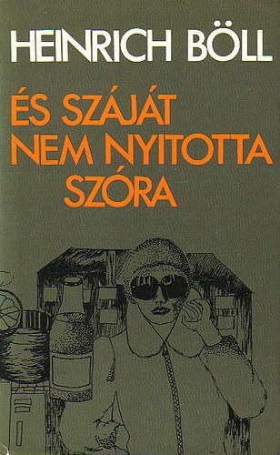 Beck Erzsébet Heinrich Böll (ford.), Bor Ambrus (ford.), Fáy Árpád (ford.), Gáli József (ford.) - És száját nem nyitotta szóra - kisregények