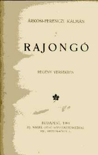 �rkosi-Ferenczi K�lm�n - Rajong� (reg�ny versekben)