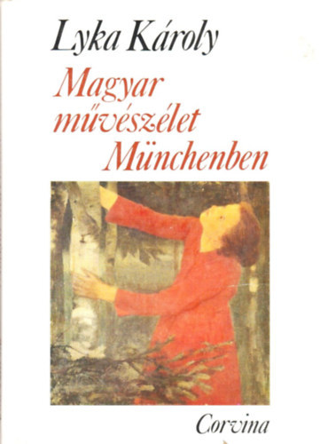 Lyka K�roly - Magyar m�v�sz�let M�nchenben 1867-1896