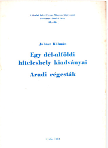 Juhász Kálmán - Egy dél-alföldi hiteleshely kiadványai: Aradi regesták