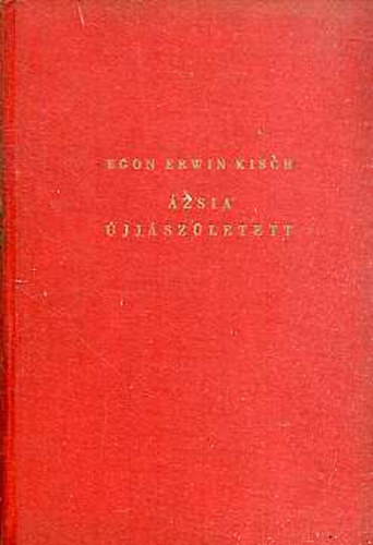 Egon Erwin Kisch - �zsia �jj�sz�letett