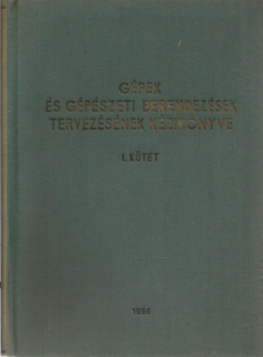 Erds Andor (szerk.) - Gpek s gpszeti berendezsek tervezsnek kziknyve I.