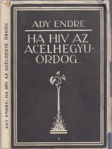 Feh�r Dezs�  (szerk.) - "Ha h�v az ac�lhegy� �rd�g...": Ady Endre ujs�g�r�i �s publicisztikai.