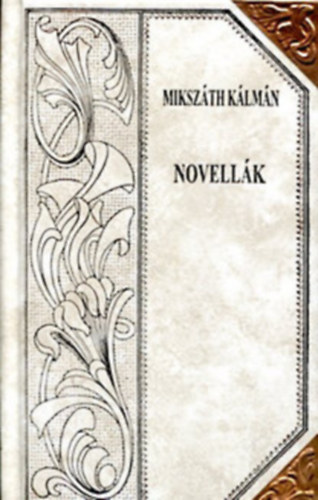 Mikszáth Kálmán - Novellák (Mikszáth-sorozat 56.)Díszes sorozatkötésben, a sarkokon rézpánttal.