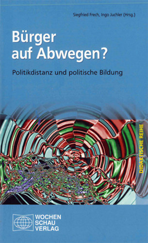 Ingo Juchler Siegfried Frech - B�rger auf Abwegen? Politikdistanz und politische Bildung