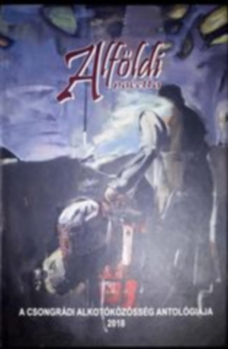Alf�ldi paletta - A csongr�di alkot�k�z�ss�g antol�gi�ja 2018