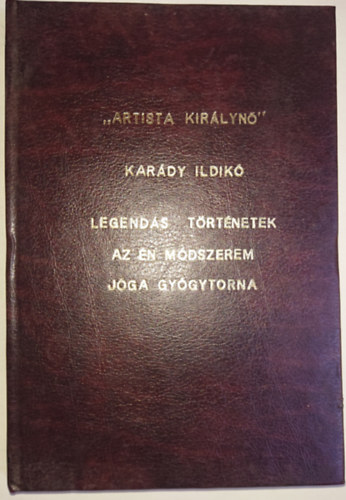 Kar�dy Ildik� - "Artista kir�lyn�" - Legend�s t�rt�netek - Az �n m�dszerem - J�ga gy�gytorna