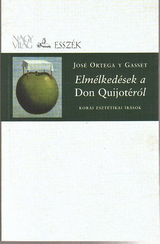 Jos� Ortega Y Gasset - Elm�lked�sek a Don Quijot�r�l / Korai eszt�tikai �r�sok