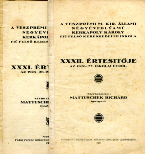 Mattuschek Richrd  (szerk) - A veszprmi  M.Kir. llami Ngyvfolyam Kerkpoly Kroly Fi Fels Kereskedelmi Iskola XXXI. s XXXII. rtestje
