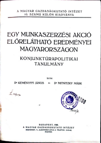 Kemnyffi Jnos s Mitnitzky Mrk - Egy munkaszerzsi akci elrelthat eredmnyei Magyarorszgon : Konjunktrapolitikai tanulmny. Irtk Kemnyffi Jnos s Mitnitzky Mrk