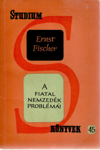 Ernst Fischer - A fiatal nemzedk problmi. Tehetetlensg vagy felelssg?