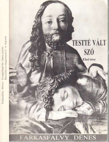 Farkasfalvy D�nes - Testt� v�lt sz� (Evang�lium Szent J�nos szerint) I.- Bevezet�s �s magyar�zat 1-6.
