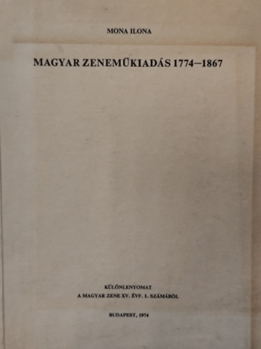 Mona Ilona - Magyar zeneműkiadók és tevékenyésgük 1774-1867 (különlenyomat)