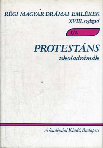 Varga Imre  (szerk.) - Protestns iskoladrmk I/1-2. (Rgi magyar drmai emlkek XVIII. sz.)