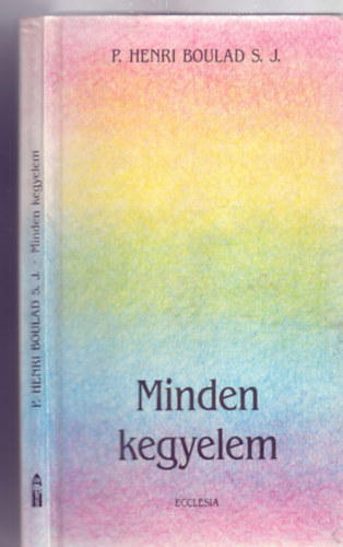 P. Henri Boulad S. J. - Minden kegyelem - Az ember �s az id� miszt�riuma (Ford�totta: Borosn� Huber M�ria)