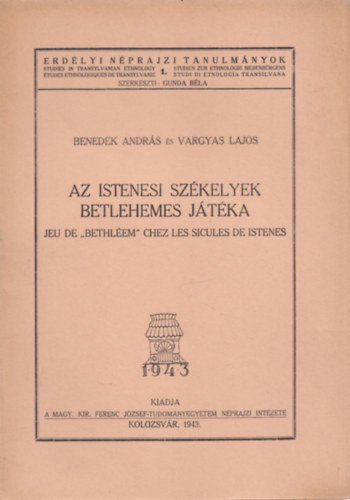 Benedek Andrs; Vargyas Lajos - Az istenesi szkelyek betlehemes jtka (Erdlyi Nprajzi Tanulmnyok 1.)