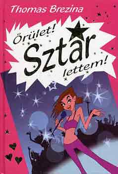 Thomas Brezina - Őrület! Sztár lettem!