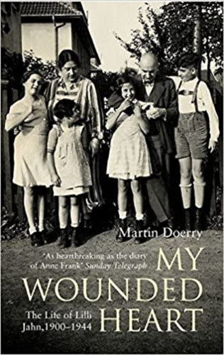 Martin Doerty - My Wounded Heart : The Life of Lilli Jahn, 1900- 1944