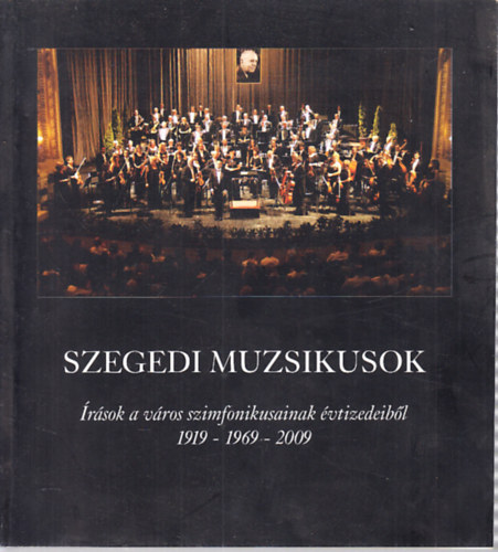 Tandi Lajos - Szegedi muzsikusok (CD mellklettel)- rsok a vros szimfonikusainak vtizedeibl 1919-2009