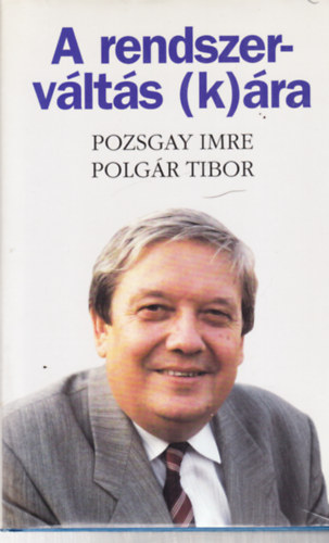 Pozsgay Imre-Polgár Tibor - A rendszerváltás (k)ára - dedikált