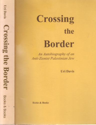 Uri Davis - Crossing the Border (An Autobiography of an Anti-Zionist Palestinian Jew)- dediklt